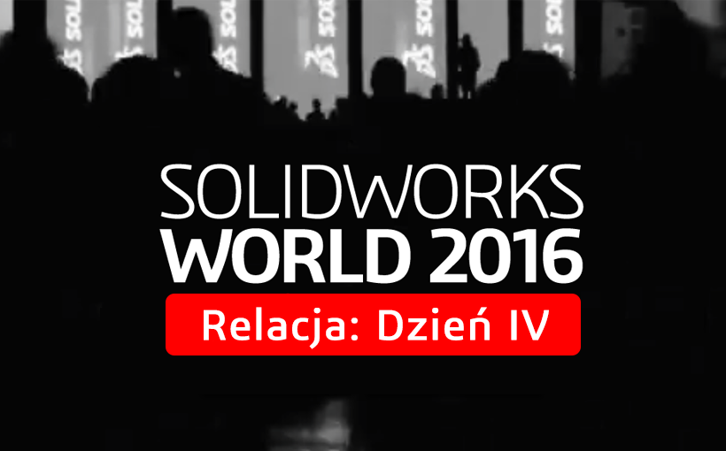 SOLIDWORKS World 2016 – Dzień IV sesja generalna